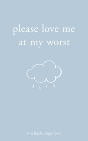 Please Love Me at My Worst by Angemeer, Michaela