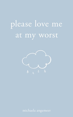 Please Love Me at My Worst -- Michaela Angemeer, Paperback
