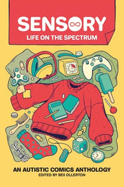 Sensory: Life on the Spectrum: An Autistic Comics Anthology by Ollerton, Rebecca