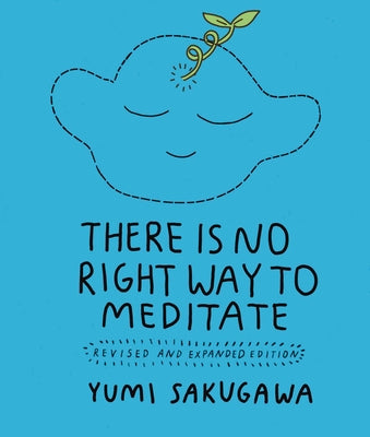 There Is No Right Way to Meditate: Revised and Expanded Edition -- Yumi Sakugawa, Paperback