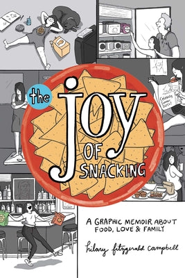 The Joy of Snacking: A Graphic Memoir about Food, Love & Family -- Hilary Fitzgerald Campbell, Paperback