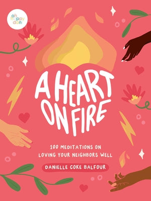 A Heart on Fire: 100 Meditations on Loving Your Neighbors Well -- Danielle Coke Balfour, Hardcover