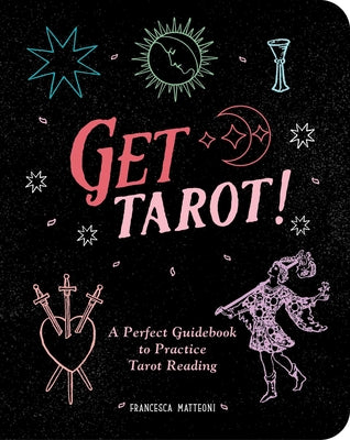 Get Tarot!: A Perfect Guidebook to Practice Tarot Reading by Matteoni, Francesca