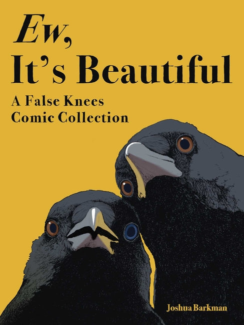 Ew, It's Beautiful: A False Knees Comic Collection -- Joshua Barkman, Paperback