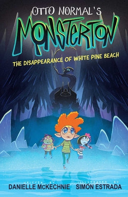Otto Normal's Monsterton: The Disappearance of White Pine Beach: Volume 1 by McKechnie, Danielle
