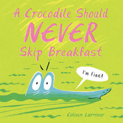 A Crocodile Should Never Skip Breakfast by Larmour, Colleen