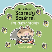 Nuts about Scaredy Squirrel: Five Classic Stories by Watt, Melanie