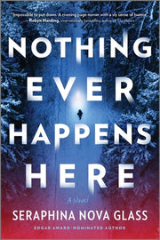 Nothing Ever Happens Here: A Thriller by Nova Glass, Seraphina