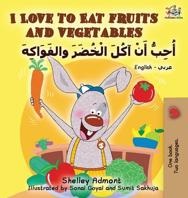 I Love to Eat Fruits and Vegetables (English Arabic book for kids): Bilingual Arabic children's book by Admont, Shelley