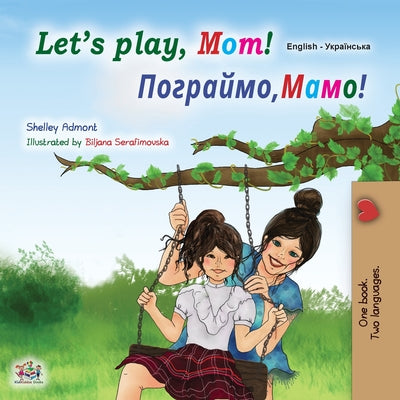 Let's play, Mom! (English Ukrainian Bilingual Children's Book) by Admont, Shelley