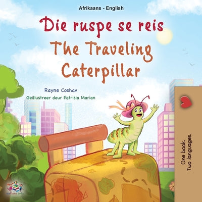 The Traveling Caterpillar (Afrikaans English Bilingual Book for Kids) by Coshav, Rayne