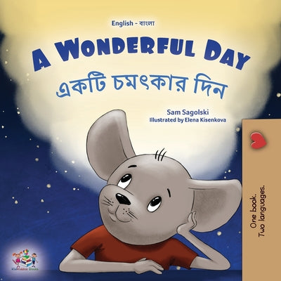 A Wonderful Day (English Bengali Bilingual Children's Book) by Sagolski, Sam
