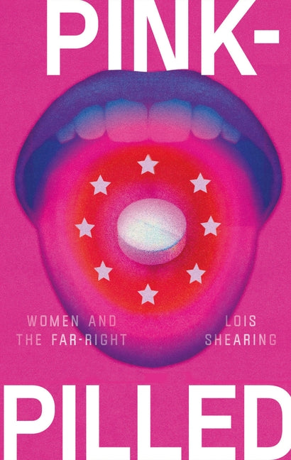 Pink-Pilled: Women and the Far Right -- Lois Shearing, Paperback