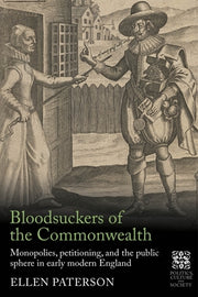 Bloodsuckers of the Commonwealth: Monopolies, Petitioning, and the Public Sphere in Early Modern England by Paterson, Ellen