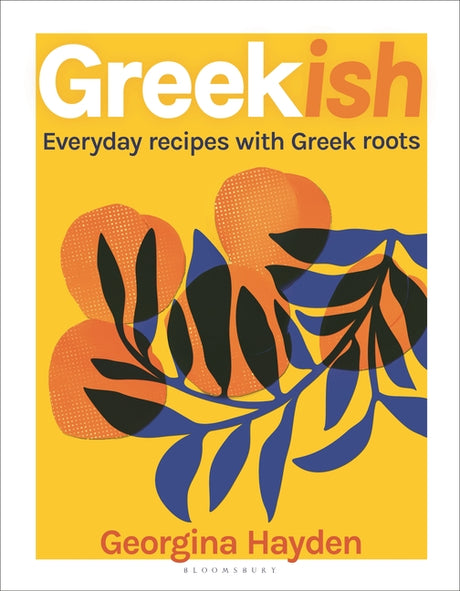 Greekish: Everyday Recipes with Greek Roots -- Georgina Hayden, Hardcover