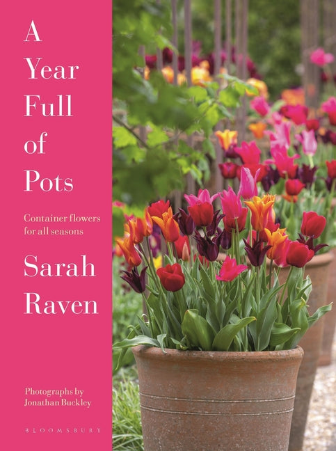 A Year Full of Pots: Container Flowers for All Seasons by Raven, Sarah