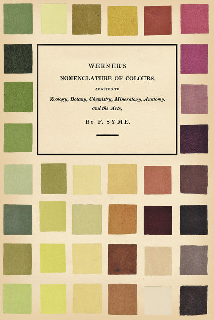 Werner's Nomenclature of Colours;Adapted to Zoology, Botany, Chemistry, Mineralogy, Anatomy, and the Arts -- Patrick Syme, Hardcover
