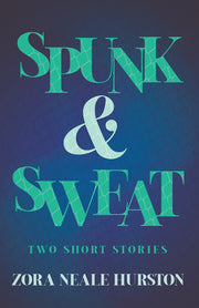 Spunk & Sweat - Two Short Stories;Including the Introductory Essay 'A Brief History of the Harlem Renaissance' by Hurston, Zora Neale