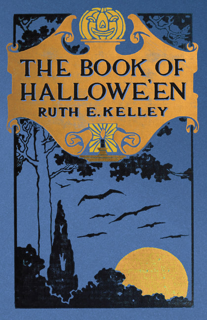 The Book of Halloween: Origins, Folklore, and Traditions of Samhain -- Ruth Edna Kelley, Hardcover