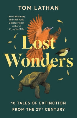 Lost Wonders: 10 Tales of Extinction from the 21st Century by Lathan, Tom