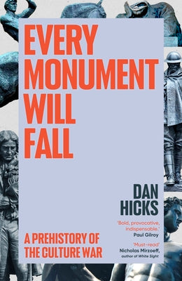 Every Monument Will Fall: A Prehistory of the Culture War by Hicks, Dan