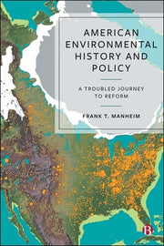 American Environmental History and Policy: A Troubled Journey to Reform by T. Manheim, Frank