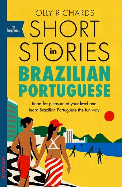 Short Stories in Brazilian Portuguese for Beginners: Read for Pleasure at Your Level, Expand Your Vocabulary and Learn Brazilian Portuguese the Fun Wa -- Olly Richards, Paperback