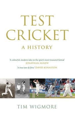 Test Cricket: A History -- Tim Wigmore, Hardcover