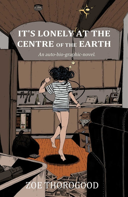 It's Lonely at the Centre of the Earth -- Zoe Thorogood, Paperback