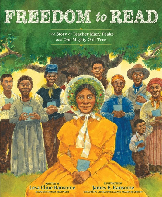 Freedom to Read: The Story of Teacher Mary Peake and One Mighty Oak Tree -- Lesa Cline-Ransome, Hardcover