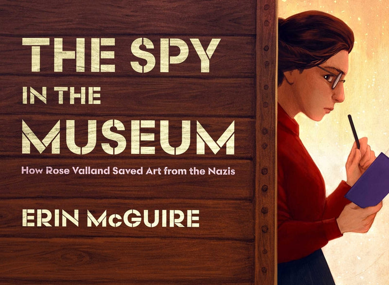The Spy in the Museum: How Rose Valland Saved Art from the Nazis by McGuire, Erin