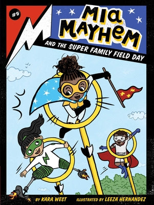 MIA Mayhem and the Super Family Field Day: Volume 9 by West, Kara