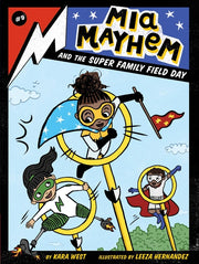 MIA Mayhem and the Super Family Field Day: Volume 9 by West, Kara