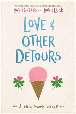 Love & Other Detours: Love & Gelato; Love & Luck by Welch, Jenna Evans