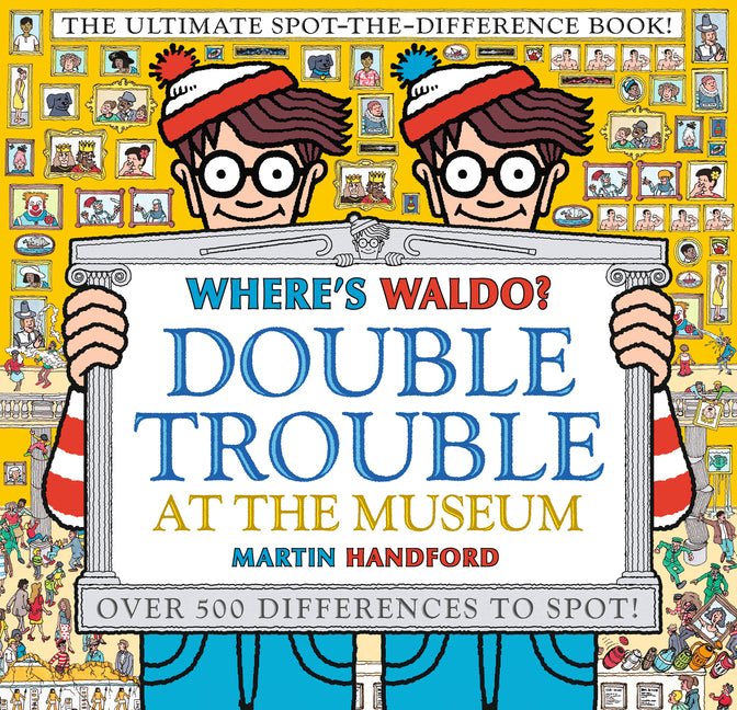 Where's Waldo? Double Trouble at the Museum: The Ultimate Spot-The-Difference Book: (A Compare-And-Find Activity Book with Over 500 Changes to Identif -- Martin Handford, Hardcover