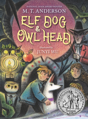 Elf Dog and Owl Head: (A Middle Grade Novel Featuring Magical Creatures, Hidden Forests, and a Boy's Unforgettable Journey with His Dog - For Kids Age -- M. T. Anderson, Hardcover