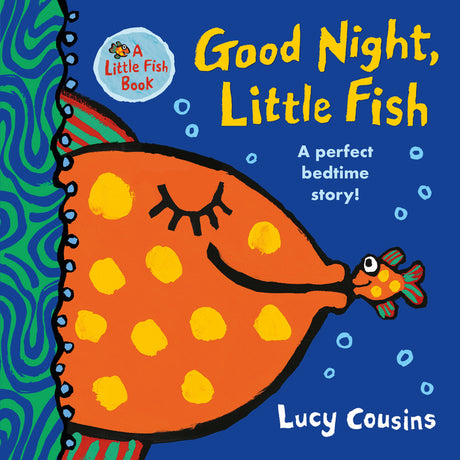 Good Night, Little Fish: (A Rhyming Bedtime Story Board Book for Babies and Toddlers - Featuring Ocean Animals) -- Lucy Cousins, Board Book