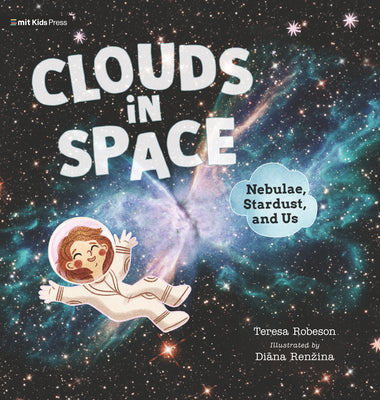 Clouds in Space: Nebulae, Stardust, and Us -- Teresa Robeson, Hardcover