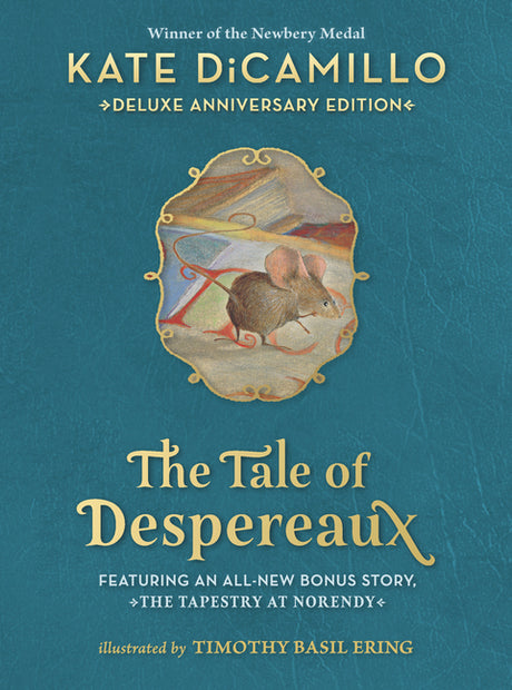 The Tale of Despereaux Deluxe Anniversary Edition: Being the Story of a Mouse, a Princess, Some Soup, and a Spool of Thread (a Middle-Grade Novel of C -- Kate DiCamillo, Hardcover