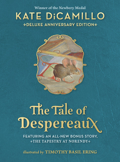 The Tale of Despereaux Deluxe Anniversary Edition: Being the Story of a Mouse, a Princess, Some Soup, and a Spool of Thread (a Middle-Grade Novel of C -- Kate DiCamillo, Hardcover