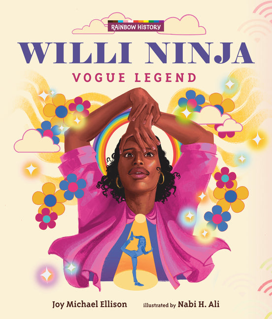 Willi Ninja: Vogue Legend: (An LGBTQ+ Picture Book Biography about Dance, Ballroom Culture, and Following Your Dreams for Ages 6-9) -- Joy Michael Ellison, Hardcover
