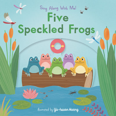Five Speckled Frogs: Sing Along with Me! by Huang, Yu-Hsuan