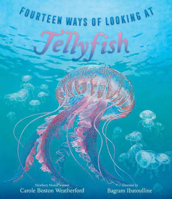 Fourteen Ways of Looking at Jellyfish -- Carole Boston Weatherford, Hardcover