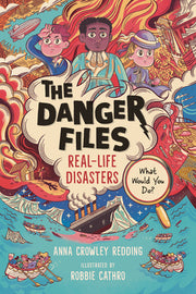 The Danger Files: Real-Life Disasters by Crowley Redding, Anna