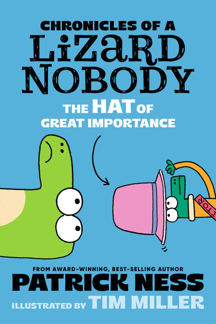 Chronicles of a Lizard Nobody: The Hat of Great Importance -- Patrick Ness, Hardcover
