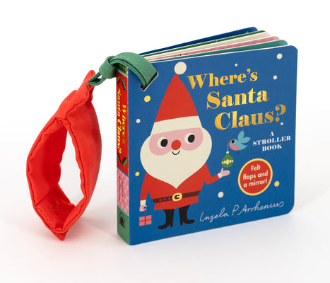Where's Santa Claus?: A Stroller Book: (An Interactive, Sensory Lift-The-Flap Book with Felt Flaps for Babies & Toddlers. Christmas Stocking Stuffer w by Arrhenius, Ingela P.