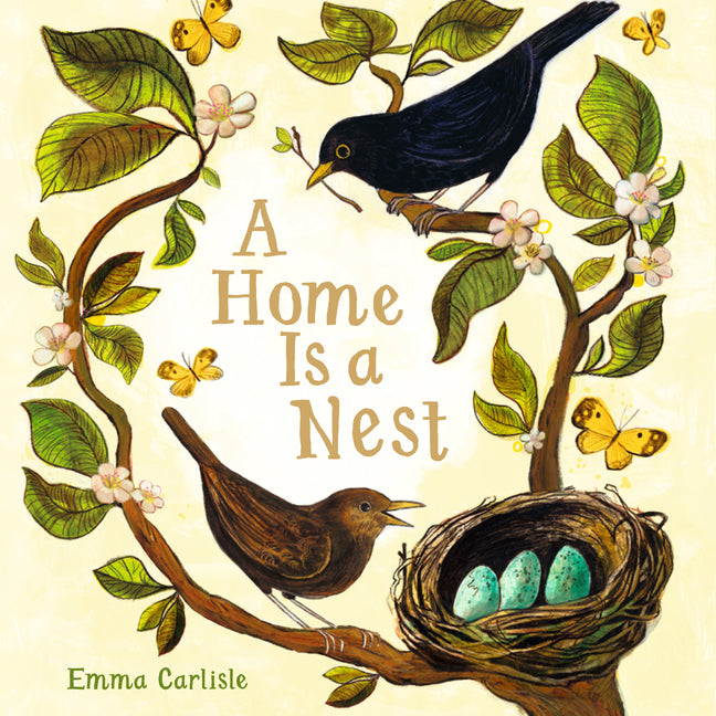A Home Is a Nest -- Emma Carlisle, Hardcover