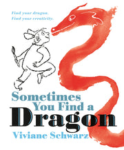 Sometimes You Find a Dragon: Find Your Dragon. Find Your Creativity. by Schwarz, Viviane