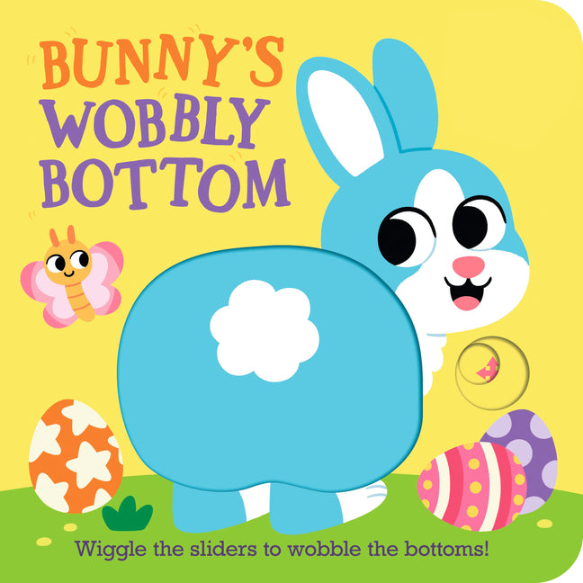 Bunny's Wobbly Bottom: (An Interactive Slider Book - A Perfect Easter Basket Stuffer for Babies & Toddlers) -- Kit Frost, Board Book