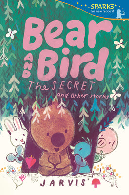 Bear and Bird: The Secret and Other Stories by Jarvis
